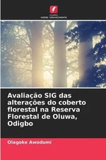 Avaliao SIG das alteraes do coberto florestal na Reserva Florestal de Oluwa, Odi