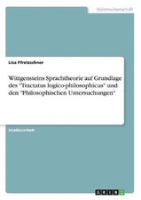 Wittgensteins Sprachtheorie auf Grundlage des Tractatus logico-philosophicus und