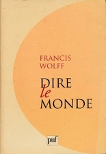 Dire le monde by wolff francis, Francis
