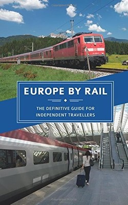 Europe by Rail: The Definitive Guide for Independent Travellers,