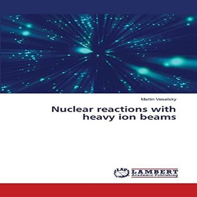 Nuclear reactions with heavy ion beams Martin Veselsky Paperback