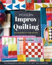 Modern Improv Quilting: Be the Boss of Your Design; Techniques & Projects to Get
