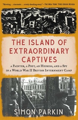 The Island of Extraordinary Captives: A Painter, a Poet, an He .