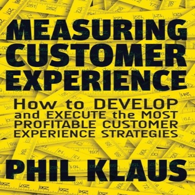 Measuring Customer Experience How to Develop and Execute the Most