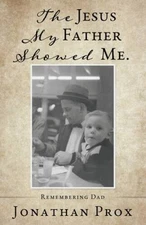 The Jesus My Father Showed Me. - Paperback By Prox, Jonathan - VERY GOOD