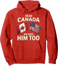 Dear Canada We Hate Him Too American And Canada Flag Unisex Hooded Sweatshirt