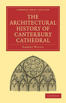 The Architectural History of Canterbury Cathedral Willis Paperback 9781108023085