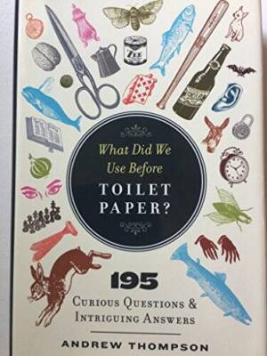 WHAT DID WE USE BEFORE TOILET PAPER? - Hardcover By ANDREW THOMPSON - GOOD