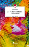 Margo Wendt | Die Farben Der Seele - GöTtermeer. Life Is A Story - story.one