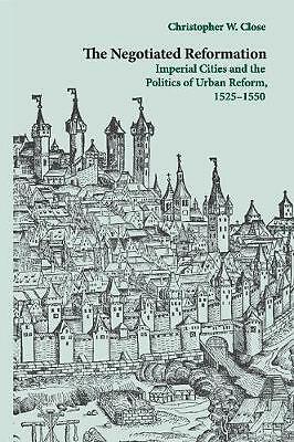 The Negotiated Reformation Close Paperback Cambridge University Press