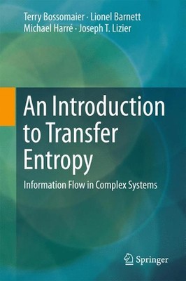 An Introduction to Transfer Entropy: Information Flow in Complex Systems by Terr