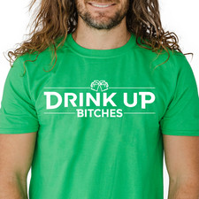 Drink Up Bitches T-Shirt  St. Patrick's Day beer drinking Funny Shirt