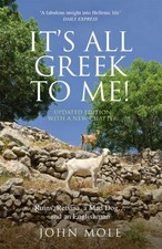 It's All Greek to Me: Ruins, Retsina, a Mad Dog... and an Englis... by John Mole