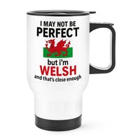 I May Not Be Perfect But I'm Welsh That's Close Enough Travel Mug Becher Griff