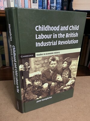 Childhood and Child Labour in the British Industrial Revolution J Humphries 2011