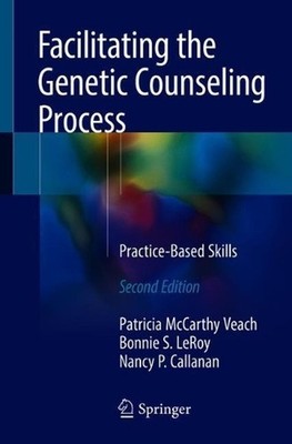 Facilitating the Genetic Counseling Process: Practice-Based Skills by Patricia M