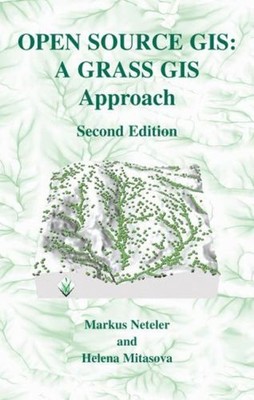 Open Source GIS : A GRASS GIS Approach Helena, Neteler, Markus Mi