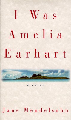 I Was Amelia Earhart by Mendelsohn, Jane