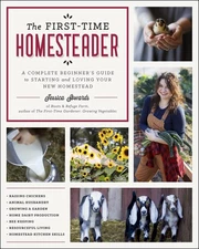 First-Time Homesteader: A complete beginner's guide to starting and loving y...