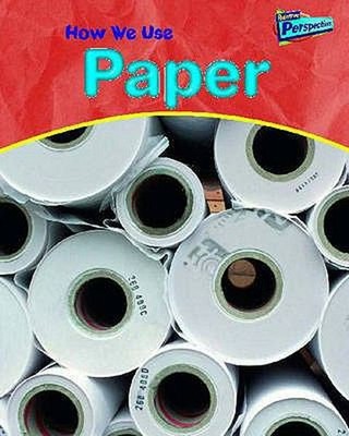 Raintree Perspectives: Materialien Verwenden - Wie Wir Papier Verwenden Chris O