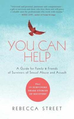 You Can Help: A Guide for Family & Friends of Survivors of Sexual Abuse and: New