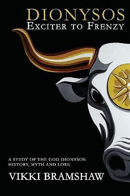 Dionysos Exciter to Frenzy: A study of the God Dionysos history, myth and ...