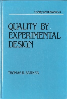 QUALITY BY EXPERIMENTAL DESIGN (QUALITY AND RELIABILITY) By Thomas B Barker Mint