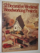 52 Decorative Weekend Woodworking Projects by John A. Nelson Softcover