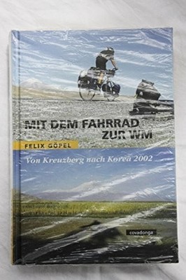 Mit dem Fahrrad zur WM. Von Kreuzberg nach Korea 2002 Buch Covadonga-Verlag
