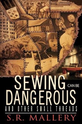 Sewing Can Be Dangerous and Other Small Threads by S.R. Mallery (English) Paperb