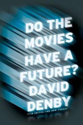 Do the Movies Have a Future - Hardcover By Denby, David - VERY GOOD