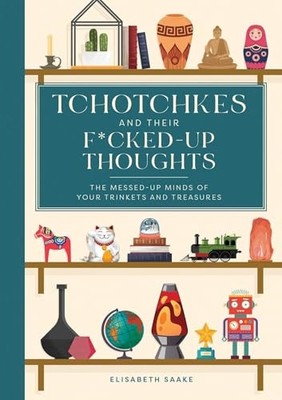 Tchotchkes and Their F*cked-Up Thoughts : The Messed-Up Minds of Your ...