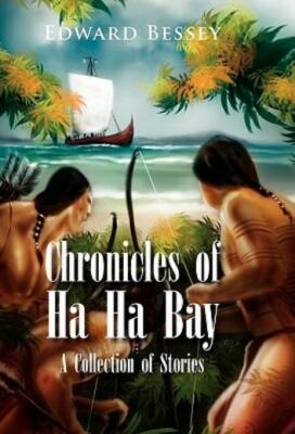 Chronicles Of Ha Ha Bay: A Collection Of Stories