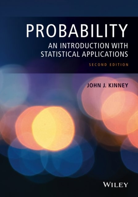 Probability – An Introduction with Statistical Applications 2e Kinney Hardback