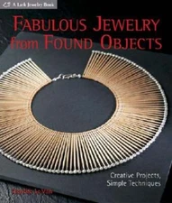 Fabulous Jewelry from Found Objects: Creative Projects, Simple Techniques: Used