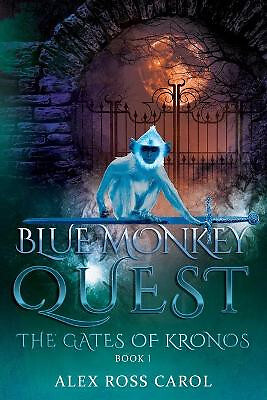 Blue Monkey Quest: The Gates of Kronos   Book I By Alex Ross Carol - New Copy...