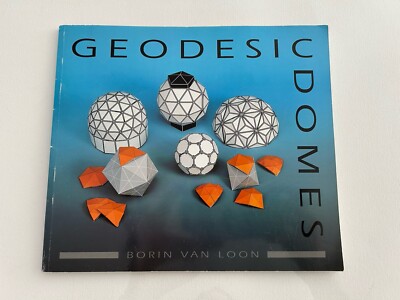 Geodesic Domes : Demonstrated and Explained with Cut-Out Models by Borin van...