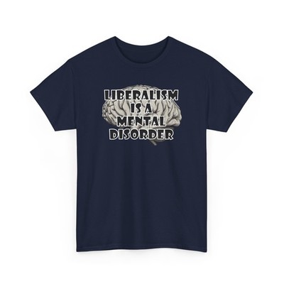 Liberalism Is A Mental Disorder T-Shirt, Funny Conservative Tee, Anti Liberal...