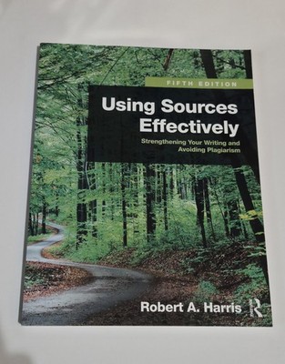 Using Sources Effectively : Strengthening Your Writing and Avoiding Plagiaris...