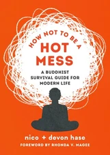 How Not to Be a Hot Mess: A Buddhist Survival Guide for Modern Life by hase
