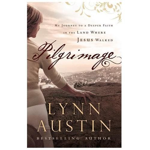Pilgrimage: My Journey To A Deeper Faith - paperback, Lynn Austin, 9780764211188