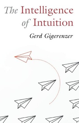 Gerd Gigerenzer The Intelligence of Intuition (Paperback)