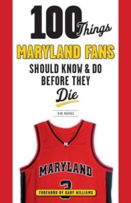 100 Things Maryland Fans Should Know & Do Before They Die (100 Things...  - GOOD