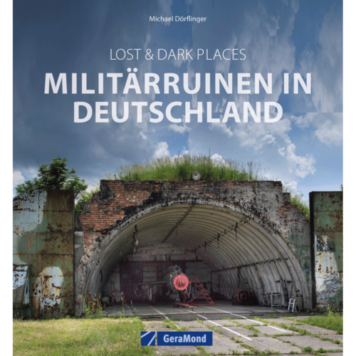 Lost & Dark Places. Militärruinen in Deutschland. Michael Dörflinger - Bild 1 von 1