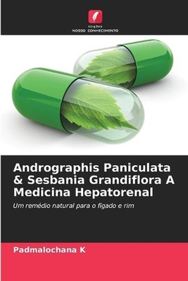 Andrographis Paniculata & Sesbania Grandiflora A Medicina Hepatorenal by Padmalo