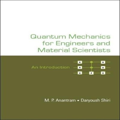 QUANTUM MECHANICS FOR ENGINEERS AND MATERIAL SCIENTISTS ANANTRAM