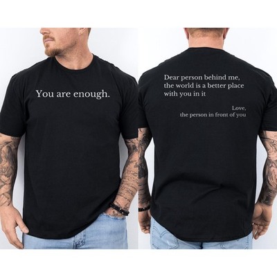 Dear Person Behind Me World Is A Better Place You Are Enough 2 Sided T-Shirt