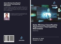 Bhushan V. Patil (U. A.) | Data Mining Classificatie Algoritmen Voorspelling...