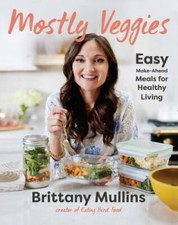 NEW Mostly Veggies: Easy Make-Ahead Meals ... 9780316427920 by Mullins, Brittany