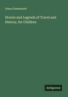 Stories And Legends Of Travel And History, For Children Grace Greenwood